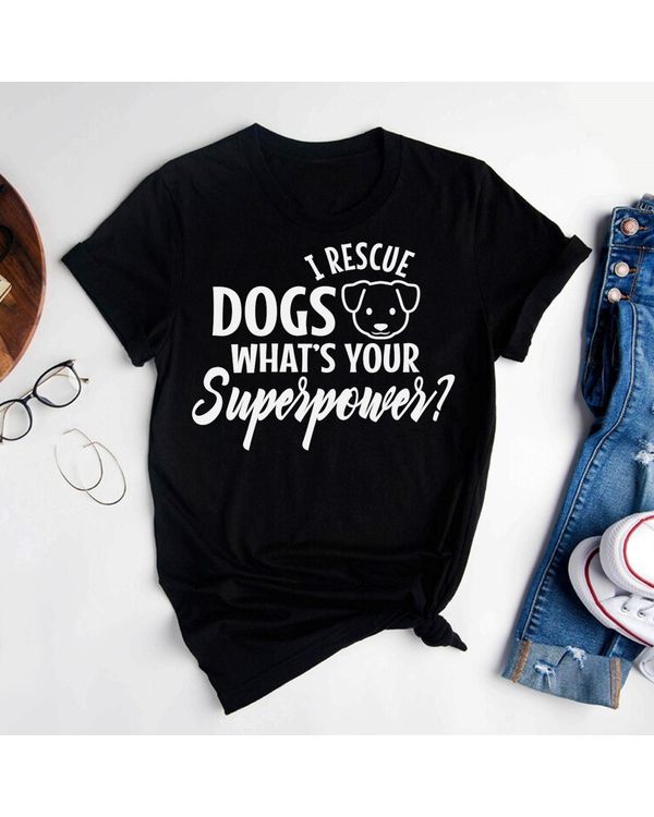 I rescue dogs whats your superpower T Shirt